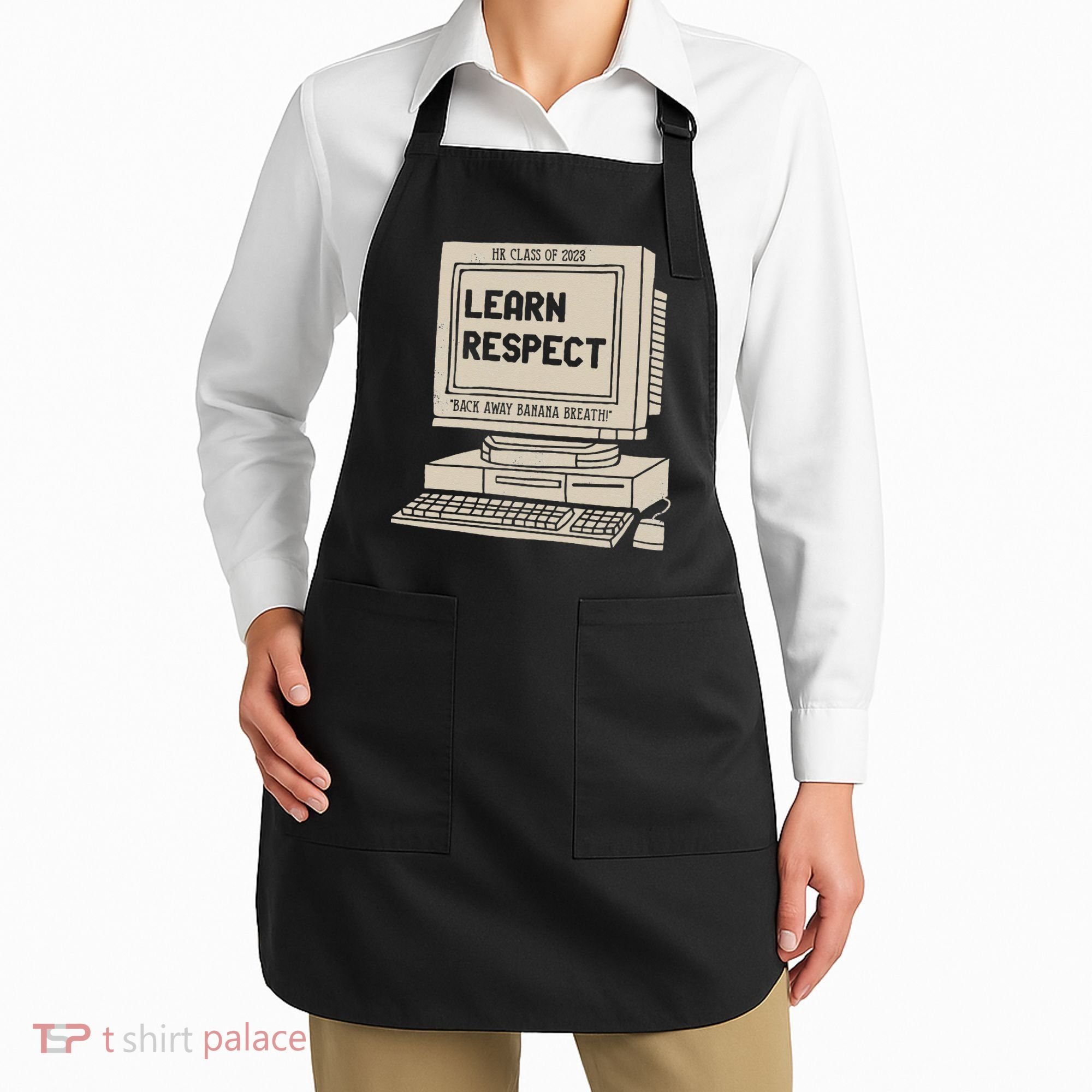 Banana Breath Learn Respect I think You Should Leave Apron