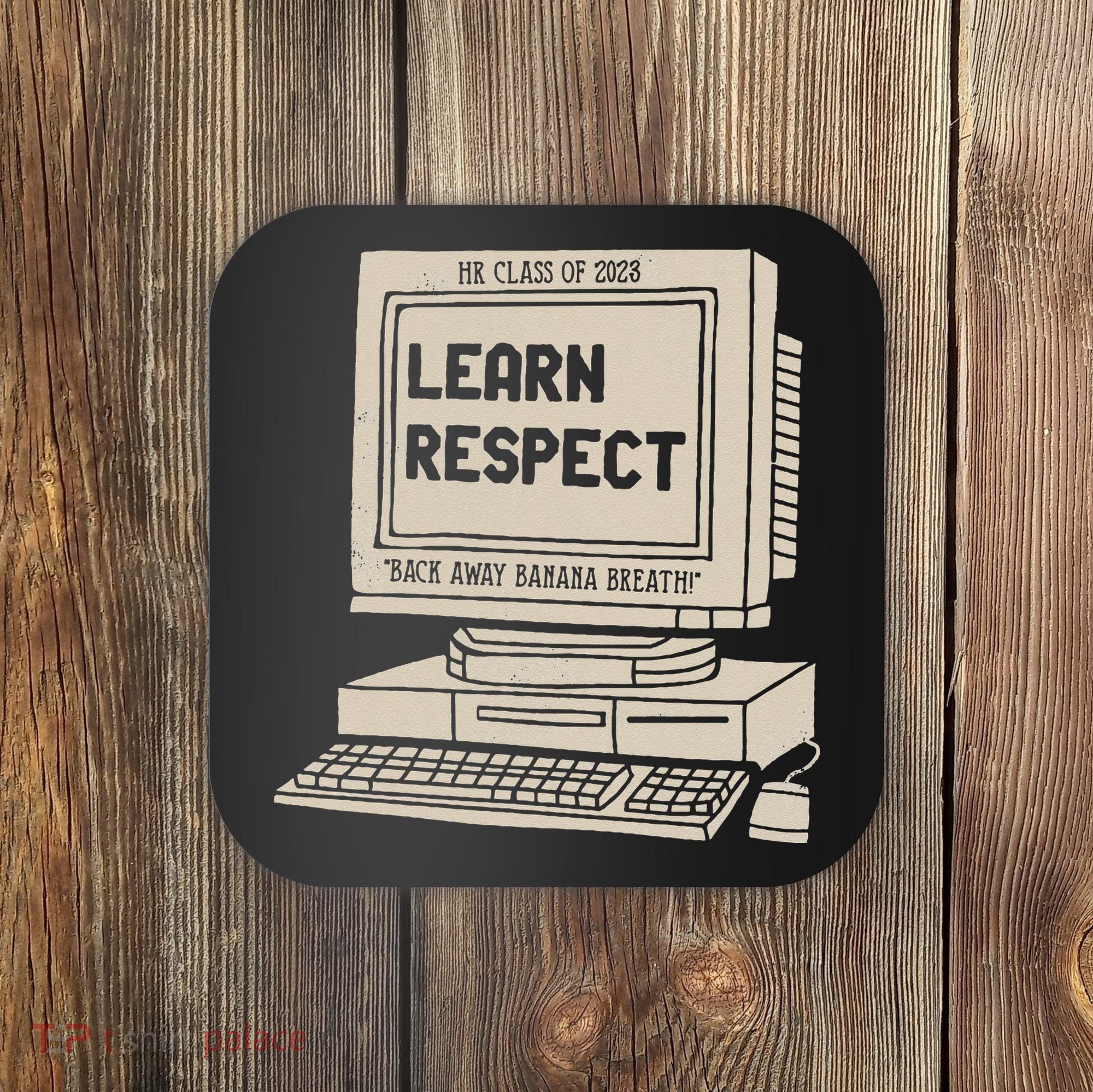 Banana Breath Learn Respect I think You Should Leave Coaster