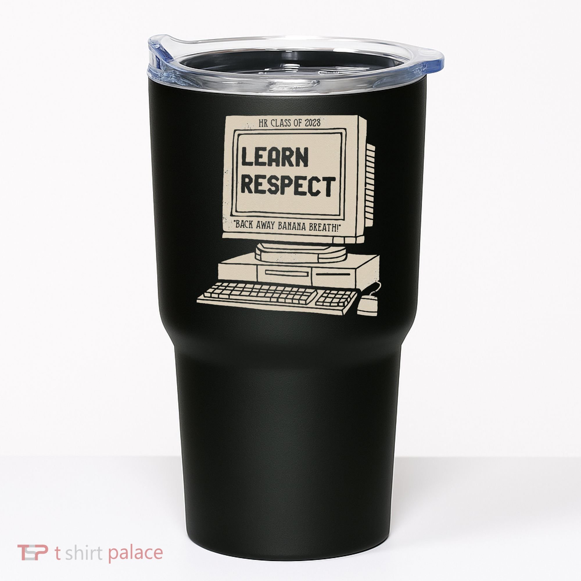 Banana Breath Learn Respect I think You Should Leave Tumbler