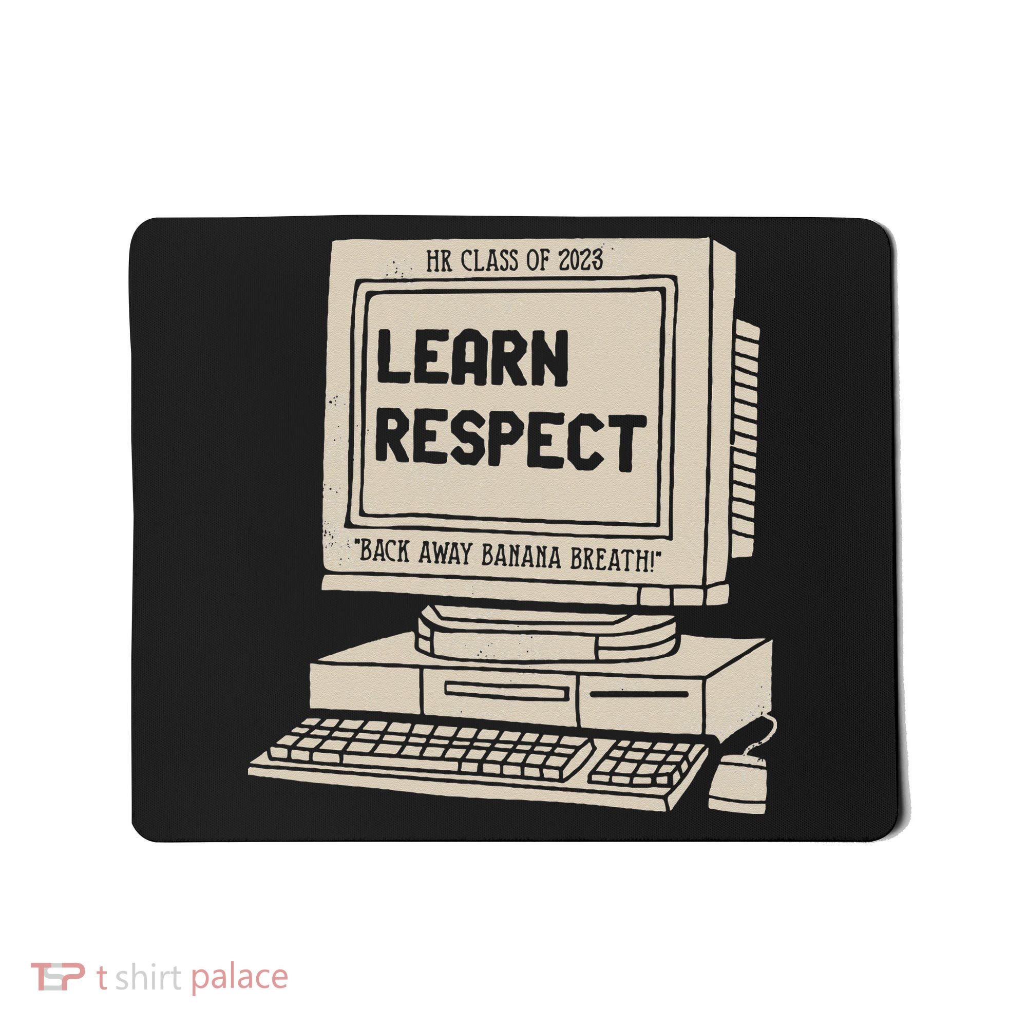 Banana Breath Learn Respect I think You Should Leave Mousepad