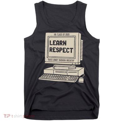 Banana Breath Learn Respect I think You Should Leave Tank Top