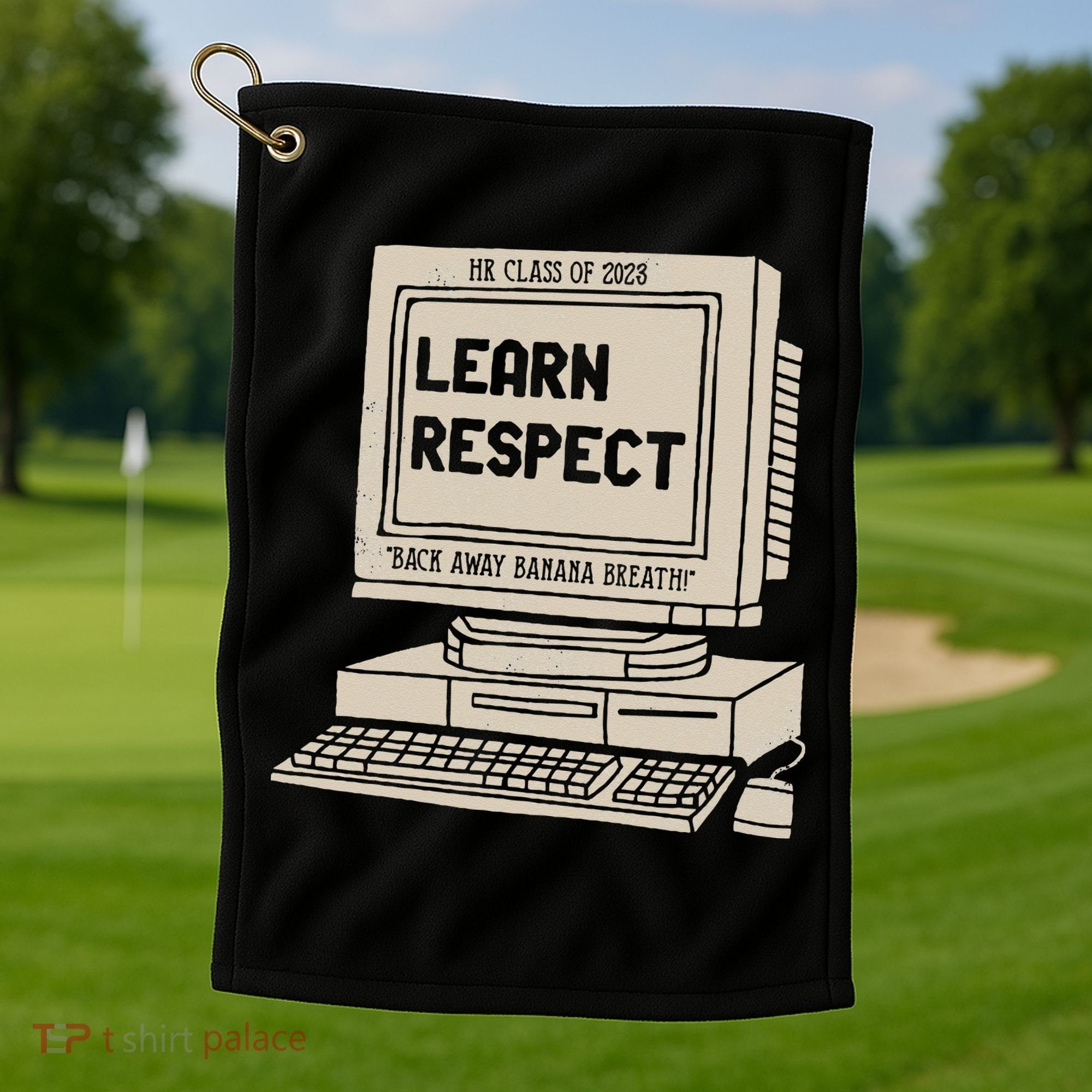 Banana Breath Learn Respect I think You Should Leave Golf Towel