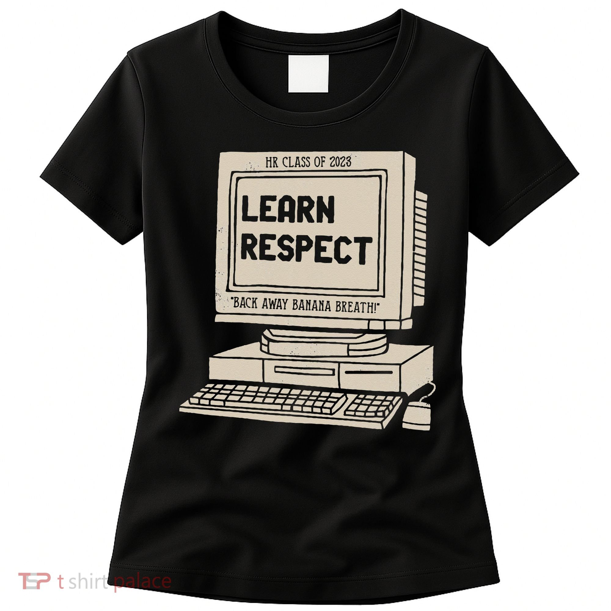 Banana Breath Learn Respect I think You Should Leave Women's T-Shirt