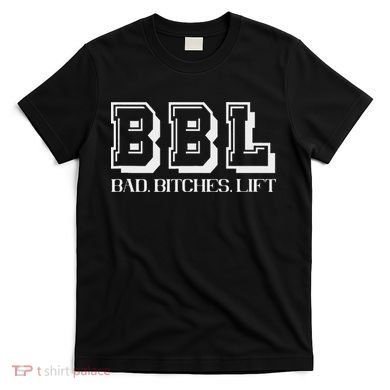 Bad Bitches Lift Heavy Gym Workout Motivation T-Shirt