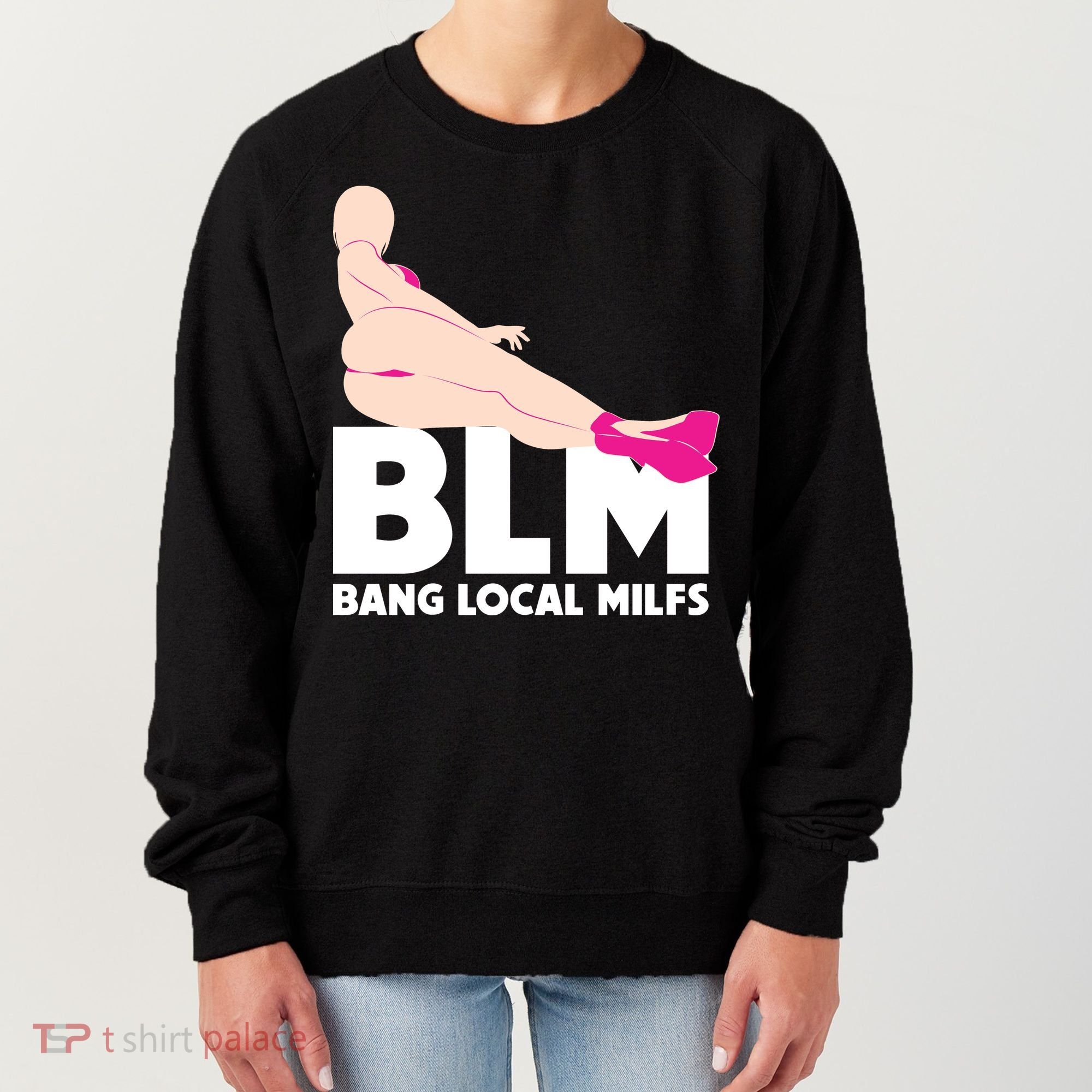 BLM Bang Local Milfs Funny Sexy Milf Quote Women's Sweatshirt