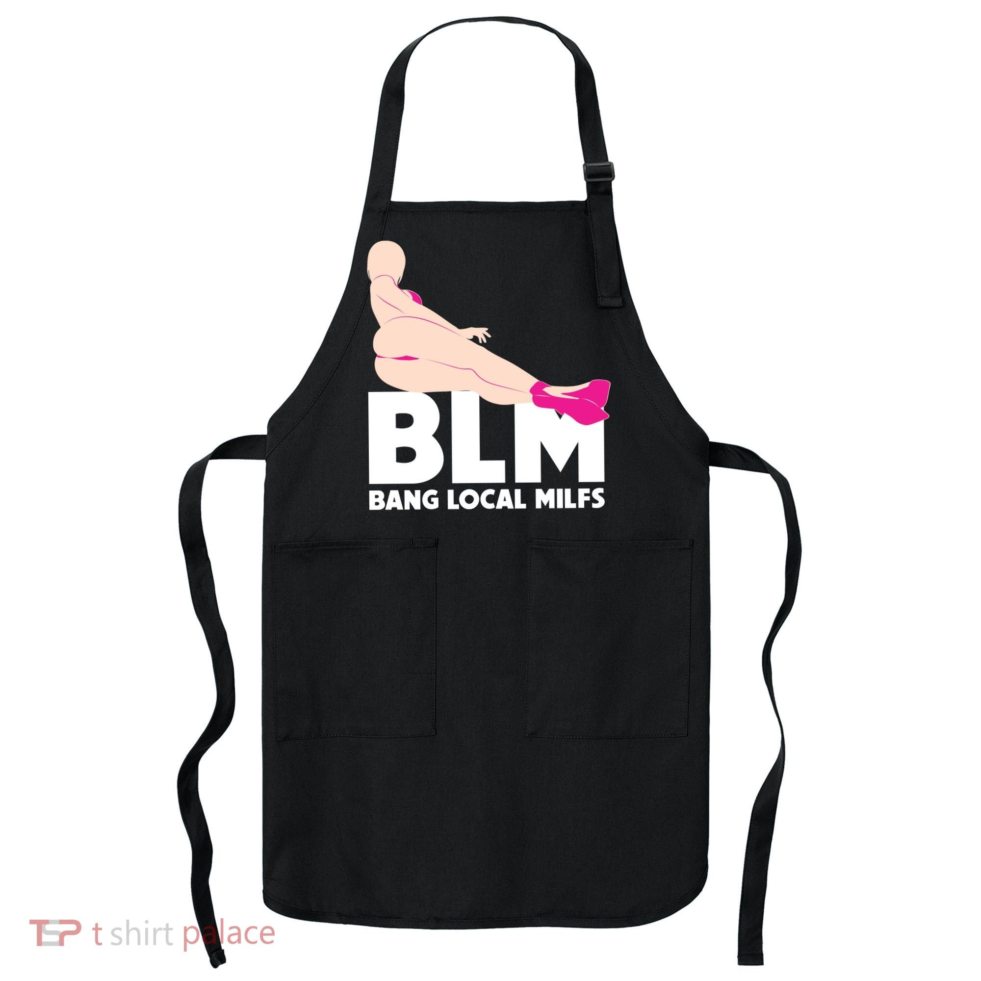 BLM Bang Local Milfs Funny Sexy Milf Quote Apron