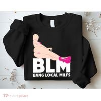 BLM Bang Local Milfs Funny Sexy Milf Quote Sweatshirt thumb 2