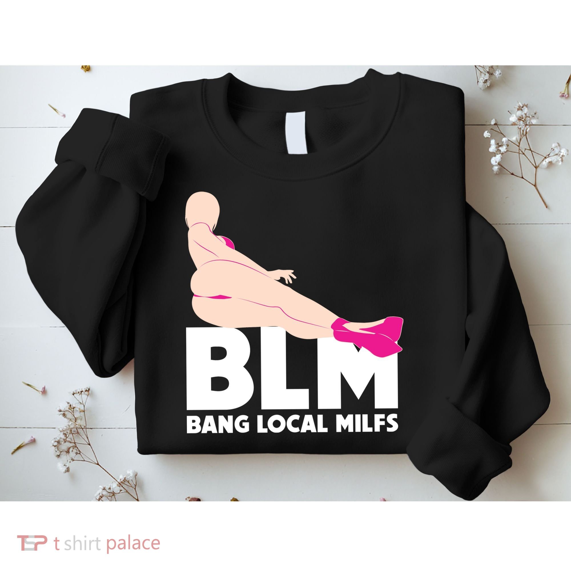 BLM Bang Local Milfs Funny Sexy Milf Quote Sweatshirt