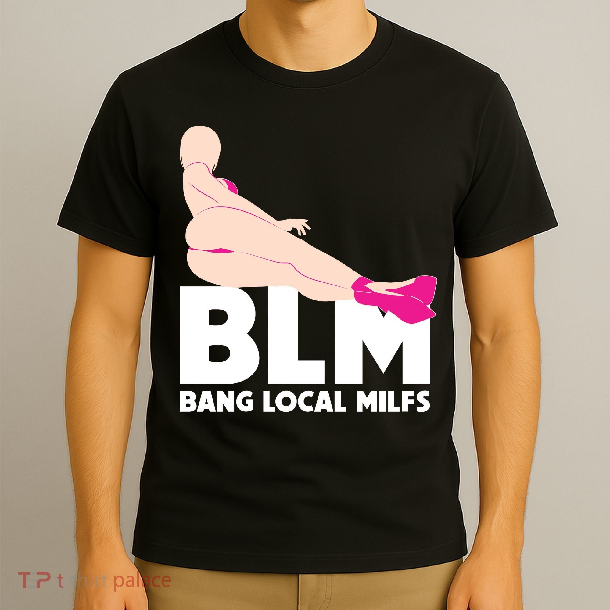 BLM Bang Local Milfs Funny Sexy Milf Quote T-Shirt