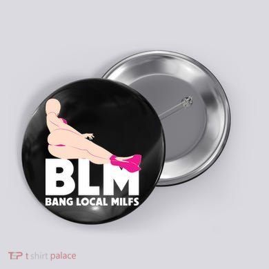 BLM Bang Local Milfs Funny Sexy Milf Quote Button