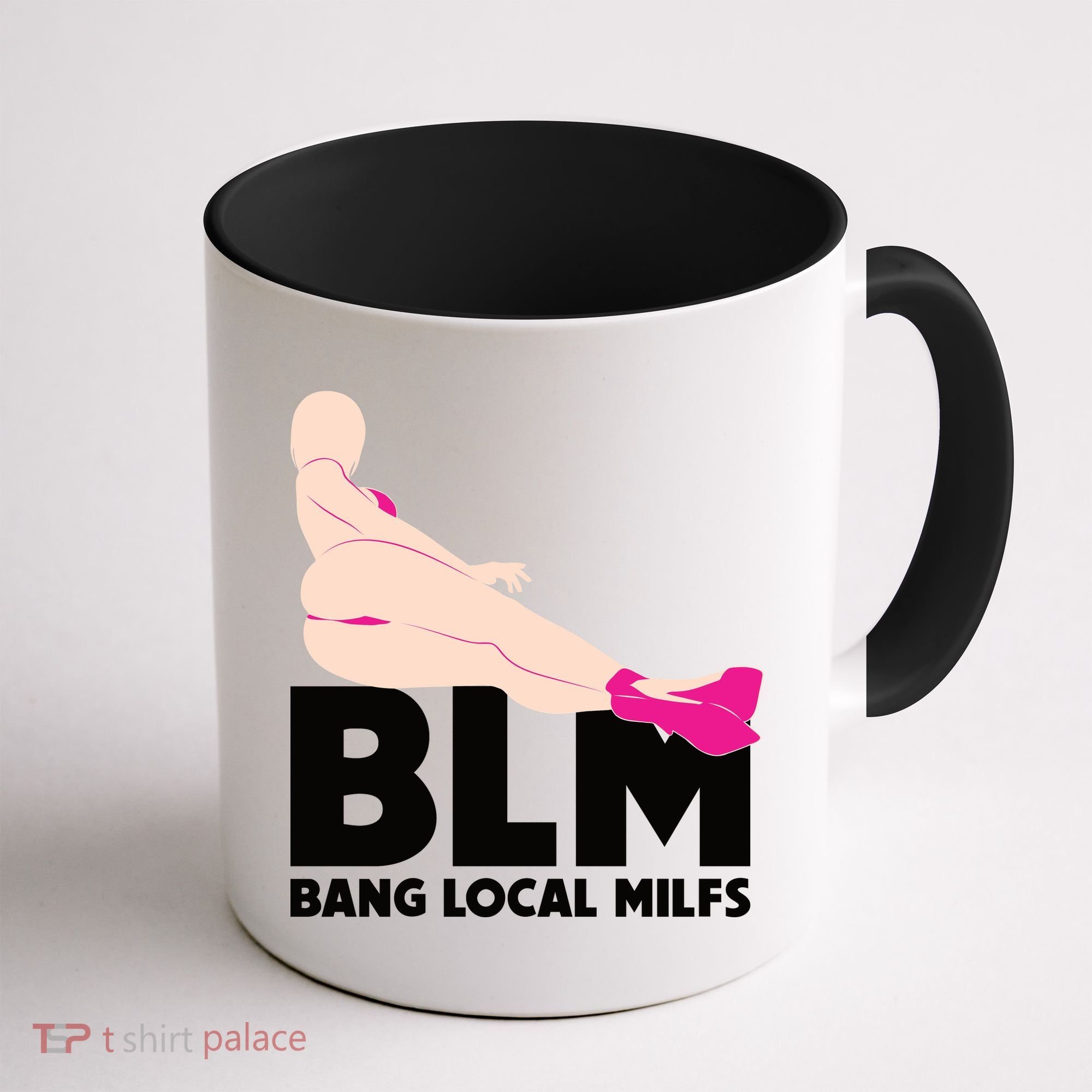 BLM Bang Local Milfs Funny Sexy Milf Quote Coffee Mug