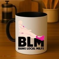 BLM Bang Local Milfs Funny Sexy Milf Quote Coffee Mug thumb 4
