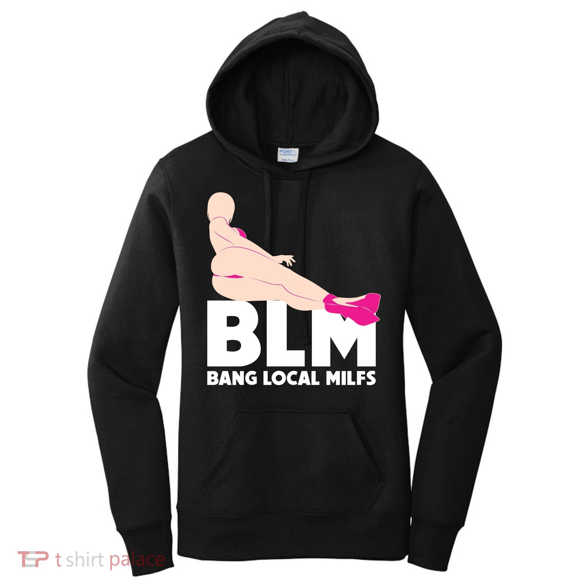 BLM Bang Local Milfs Funny Sexy Milf Quote Women's Hoodie