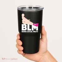 BLM Bang Local Milfs Funny Sexy Milf Quote Tumbler thumb 2