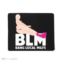 BLM Bang Local Milfs Funny Sexy Milf Quote Mousepad thumb 0