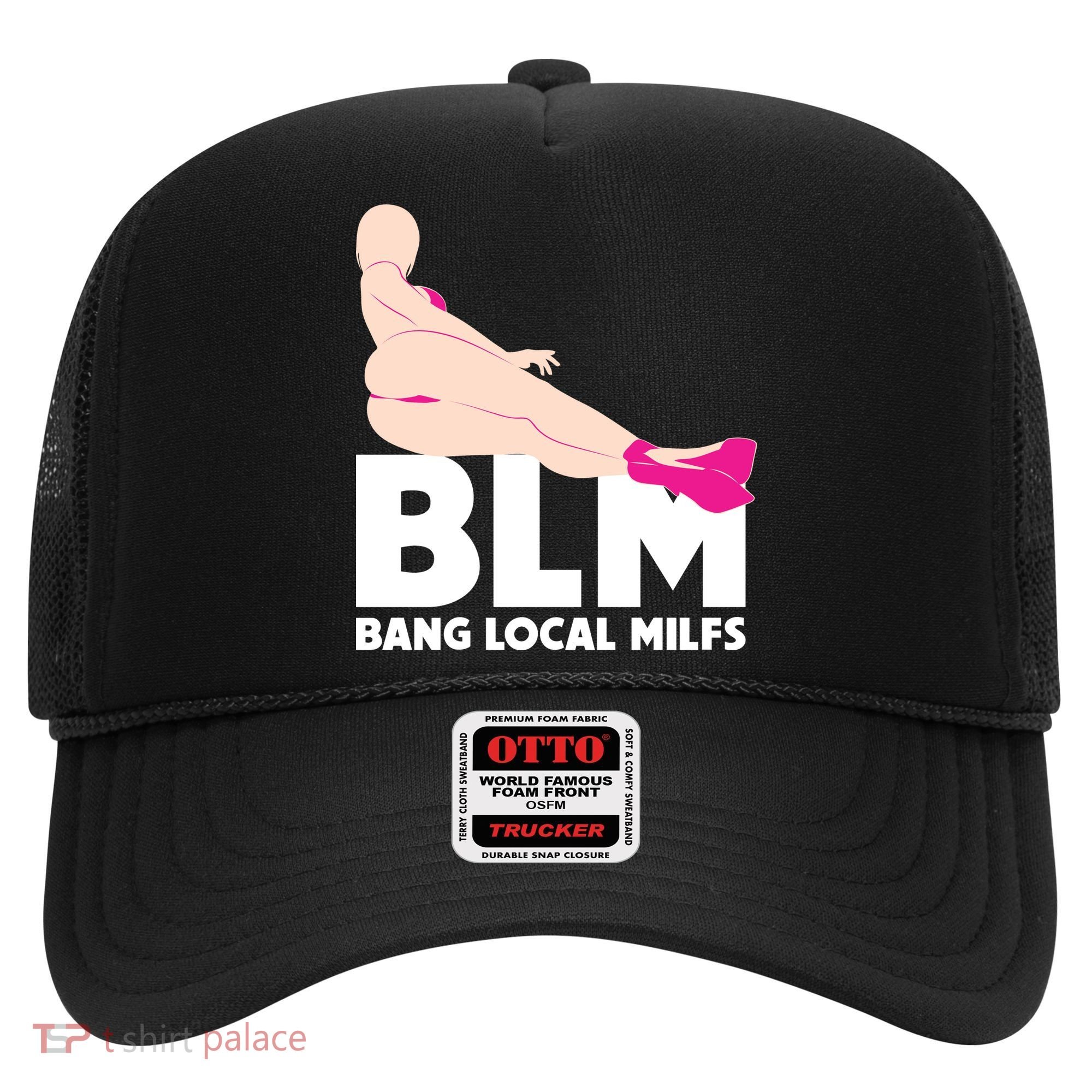 BLM Bang Local Milfs Funny Sexy Milf Quote Hat