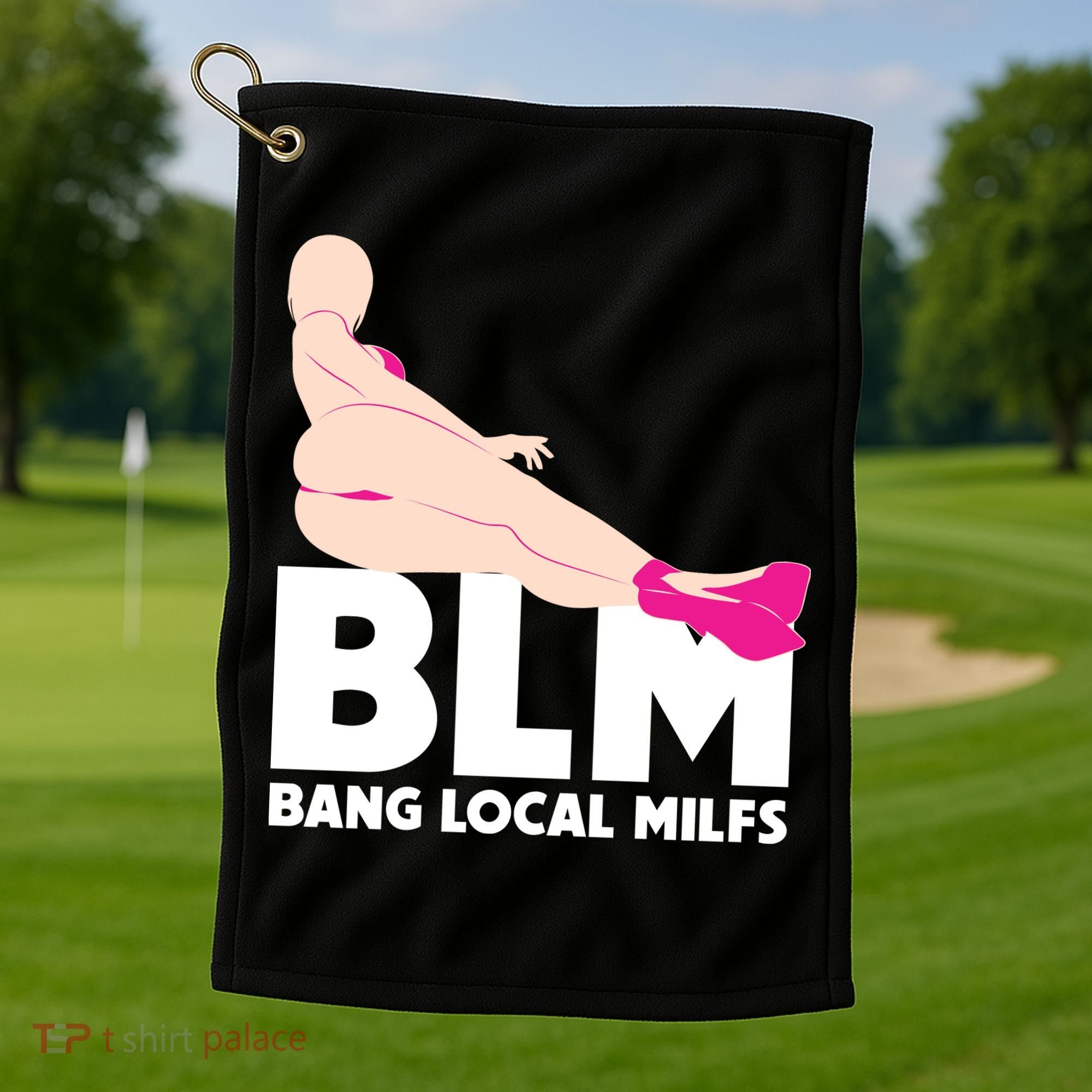 BLM Bang Local Milfs Funny Sexy Milf Quote Golf Towel