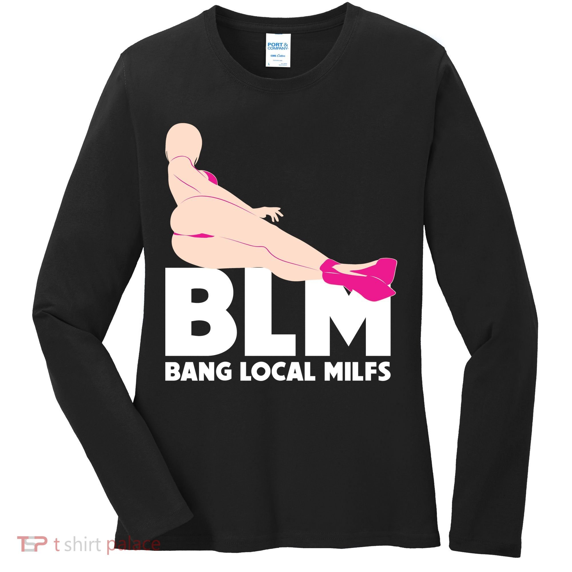 BLM Bang Local Milfs Funny Sexy Milf Quote Women's Long Sleeve Shirt