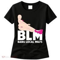 BLM Bang Local Milfs Funny Sexy Milf Quote Women's T-Shirt thumb 0