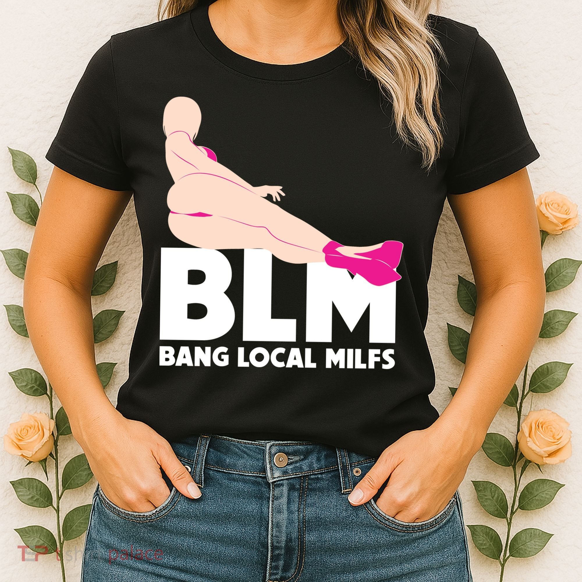 BLM Bang Local Milfs Funny Sexy Milf Quote Women's T-Shirt