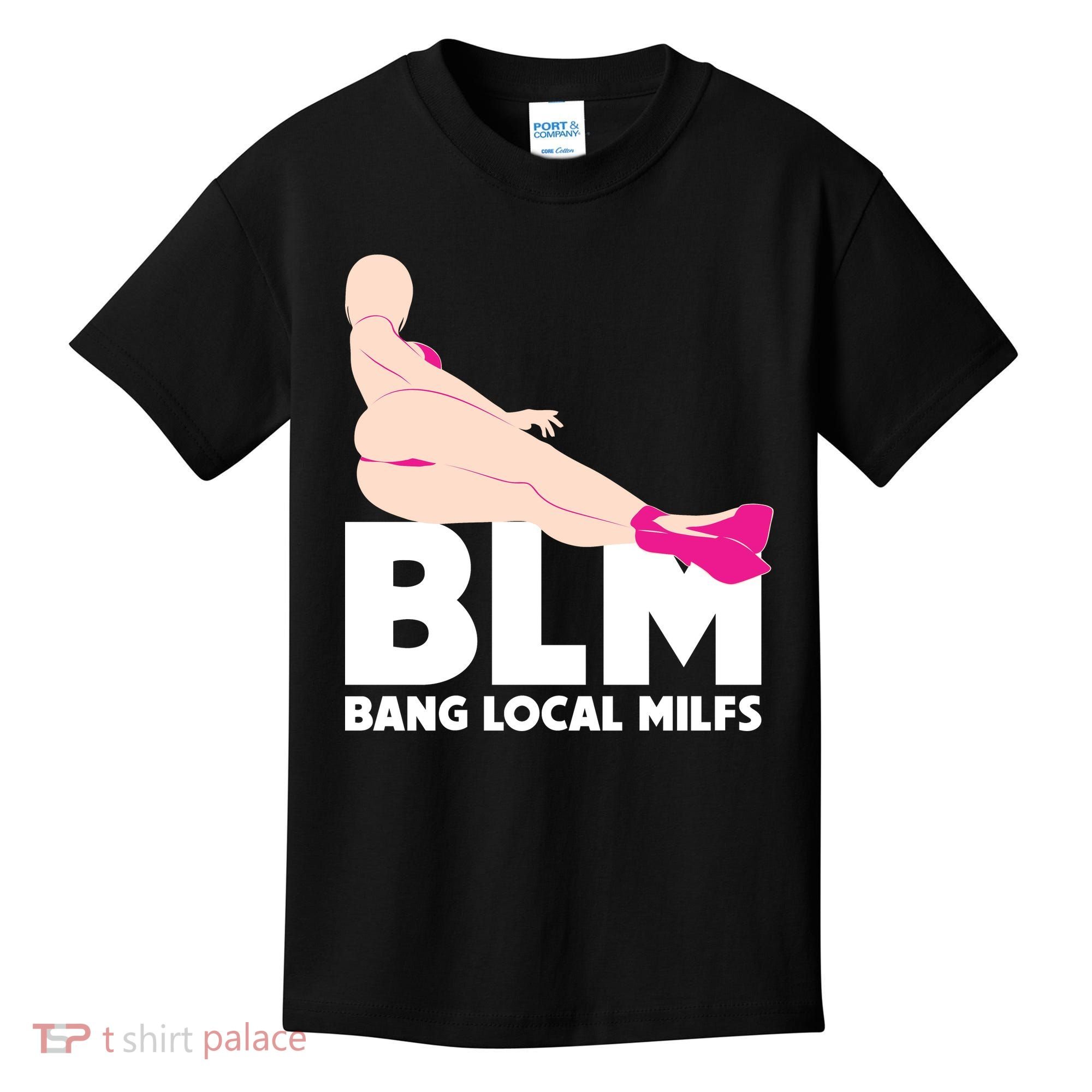 BLM Bang Local Milfs Funny Sexy Milf Quote Kids T-Shirt