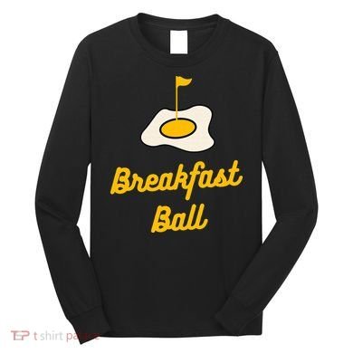 Breakfast Ball Mulligan Golf funny sport lovers Long Sleeve Shirt