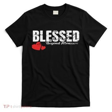 Blessed Beyond Measure T-Shirt