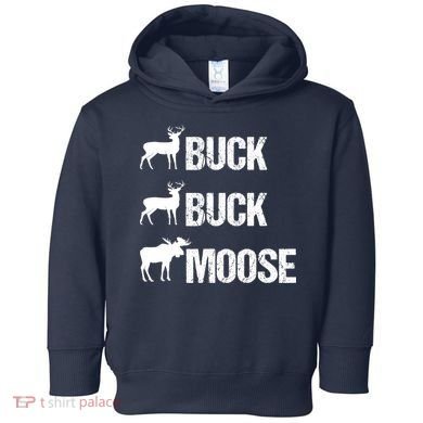 Buck Buck Moose Funny Moose Buck Hunting Toddler Hoodie