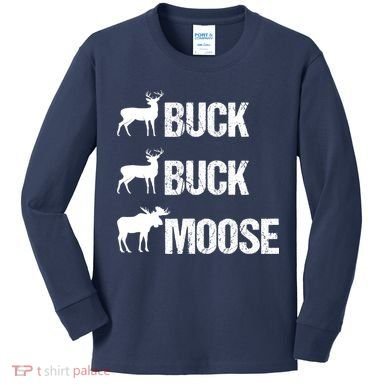 Buck Buck Moose Funny Moose Buck Hunting Kids Long Sleeve Shirt
