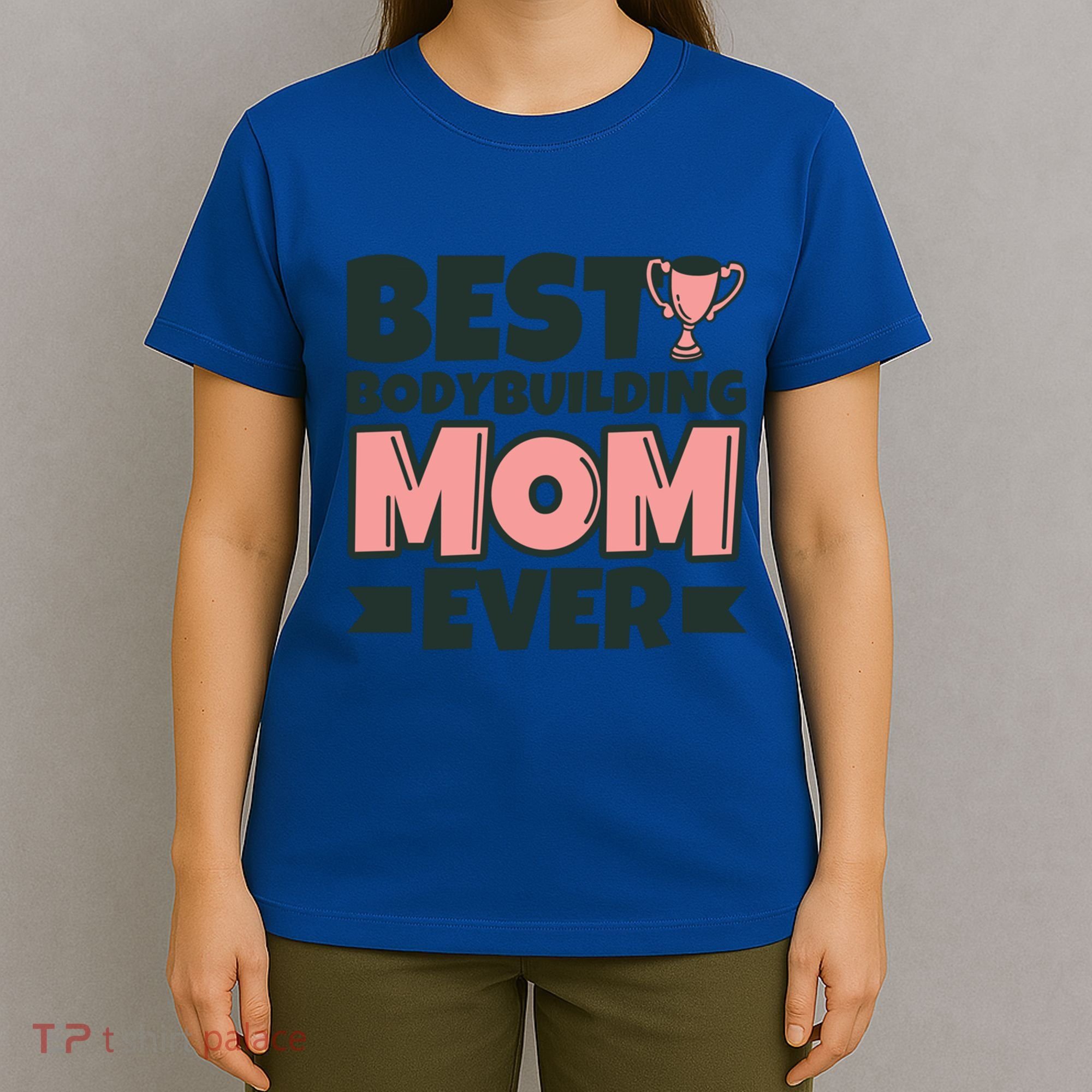 Best Bodybuilding Mom Ever Mother Funny Gift T-Shirt