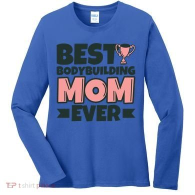 Best Bodybuilding Mom Ever Mother Funny Gift Women's Long Sleeve Shirt