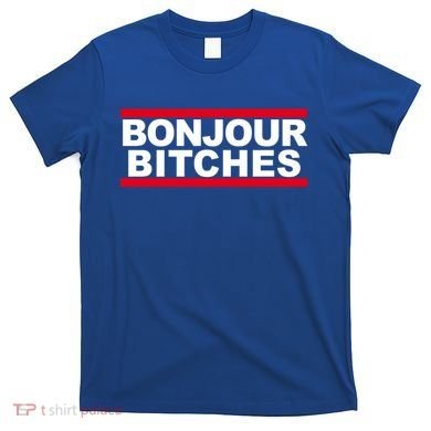 Bonjour Bitches Meaningful Gift T-Shirt