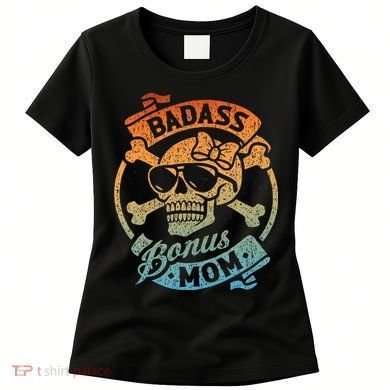 Badass Bonus Mom Stepmom Stepmother MotherS Day Women's T-Shirt