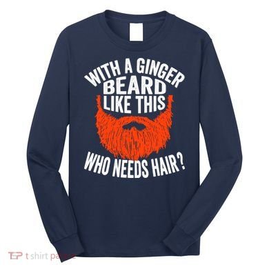 Bearded Bald Man Ginger Beard Funny Sarcastic Saying Long Sleeve Shirt
