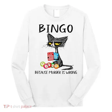 Bingo Because Murder Is Wrong Bingo Cat Long Sleeve Shirt