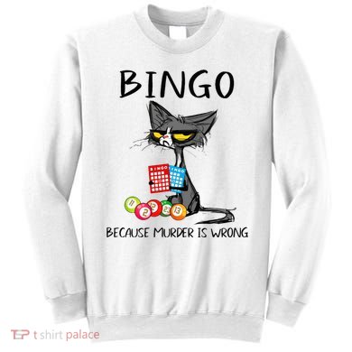 Bingo Because Murder Is Wrong Bingo Cat Sweatshirt