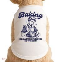 Baking Because Murder Is Wrong Doggie Tank thumb 0