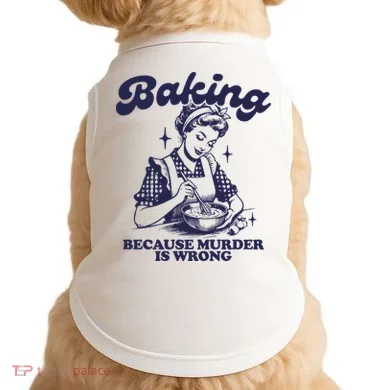Baking Because Murder Is Wrong Doggie Tank