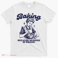 Baking Because Murder Is Wrong T-Shirt thumb 0