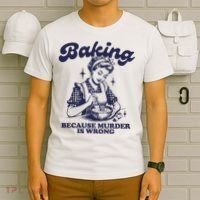 Baking Because Murder Is Wrong T-Shirt thumb 6