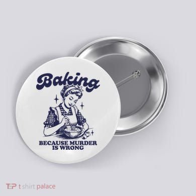 Baking Because Murder Is Wrong Button