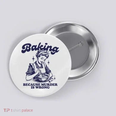 Baking Because Murder Is Wrong Button