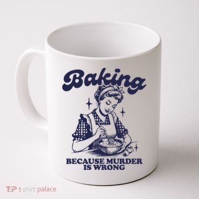 Baking Because Murder Is Wrong Coffee Mug