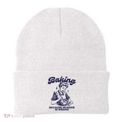 Baking Because Murder Is Wrong Beanie