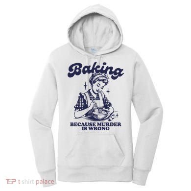 Baking Because Murder Is Wrong Women's Hoodie