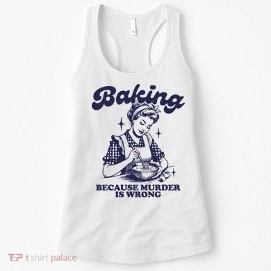 Baking Because Murder Is Wrong Women's Tank Top