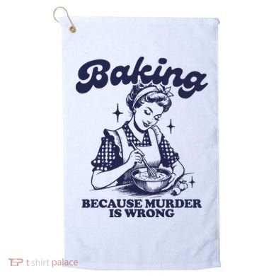Baking Because Murder Is Wrong Golf Towel