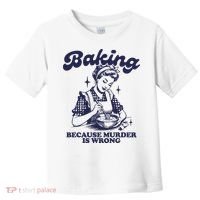 Baking Because Murder Is Wrong Toddler T-Shirt thumb 0