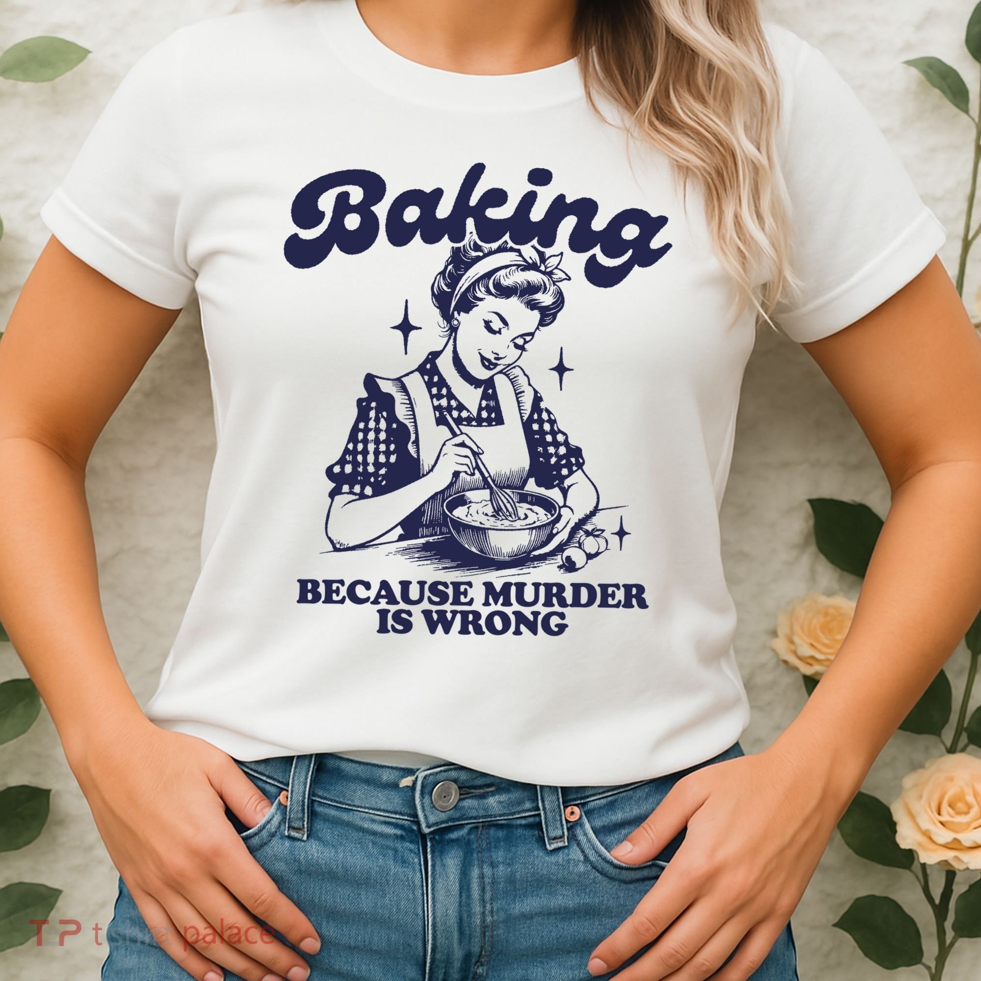 Baking Because Murder Is Wrong Women's T-Shirt