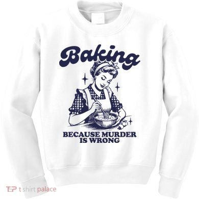 Baking Because Murder Is Wrong Kids Sweatshirt